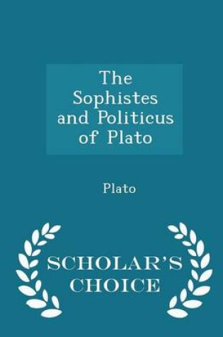 Cover of The Sophistes and Politicus of Plato - Scholar's Choice Edition