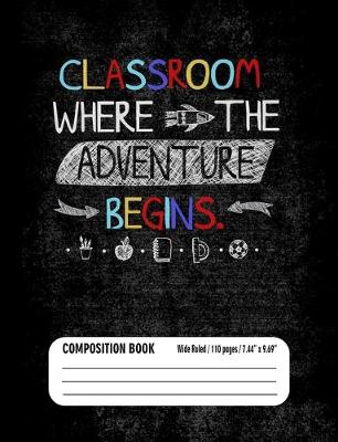 Book cover for Classroom Where Adventure Begins Composition Book (Wide Ruled/ 110 pages/ 7.44x9.69)