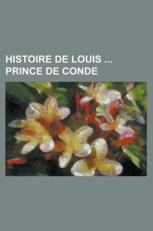 Cover of Histoire de Louis Prince de Conde