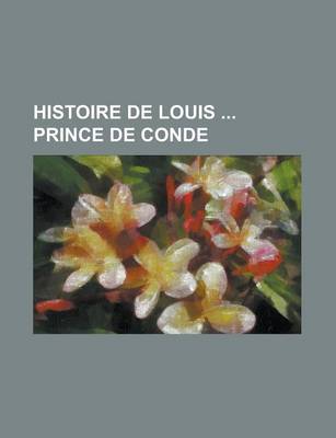 Book cover for Histoire de Louis Prince de Conde