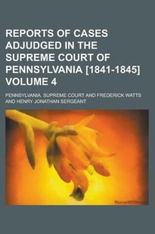 Cover of Reports of Cases Adjudged in the Supreme Court of Pennsylvania [1841-1845] (Volume 4)