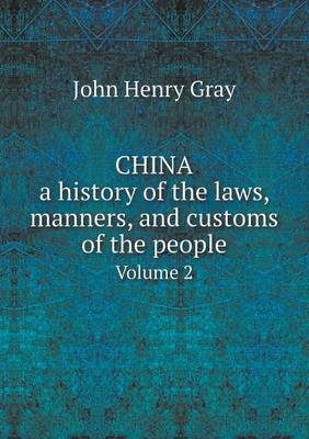 Book cover for China, a history of the laws, manners, and customs of the people Volume 2