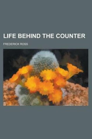 Cover of Life Behind the Counter