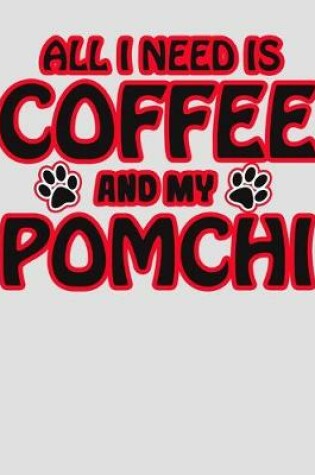 Cover of All I Need is Coffee and My Pomchi