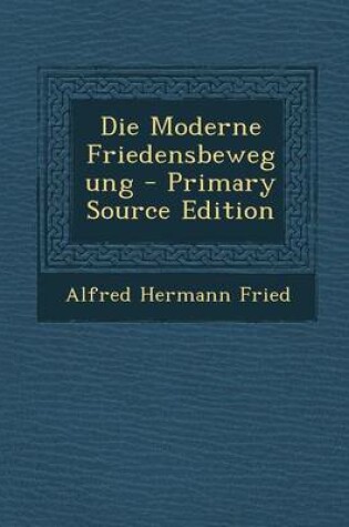 Cover of Die Moderne Friedensbewegung - Primary Source Edition