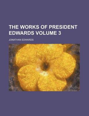 Book cover for The Works of President Edwards Volume 3