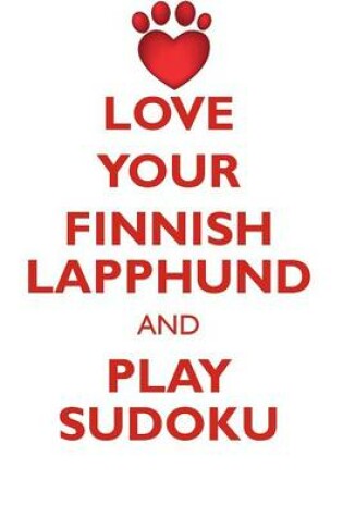 Cover of LOVE YOUR FINNISH LAPPHUND AND PLAY SUDOKU FINNISH LAPPHUND SUDOKU LEVEL 1 of 15