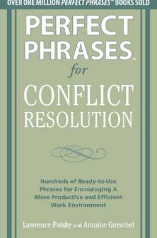 Cover of Perfect Phrases for Conflict Resolution: Hundreds of Ready-to-Use Phrases for Encouraging a More Productive and Efficient Work Environment