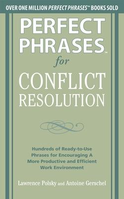 Book cover for Perfect Phrases for Conflict Resolution: Hundreds of Ready-to-Use Phrases for Encouraging a More Productive and Efficient Work Environment