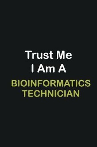 Cover of Trust Me I Am A Bioinformatics Technician