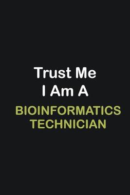 Book cover for Trust Me I Am A Bioinformatics Technician