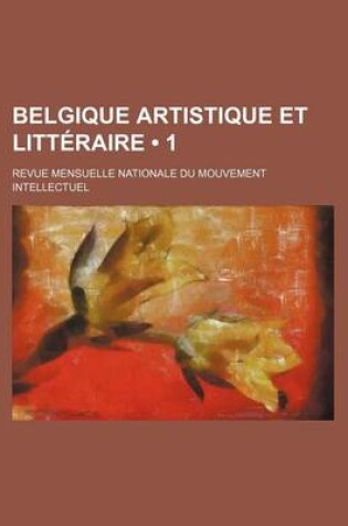 Cover of Belgique Artistique Et Litteraire (1); Revue Nationale Du Mouvement Intellectual