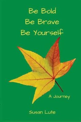 Cover of Be Bold, Be Brave, Be Yourself