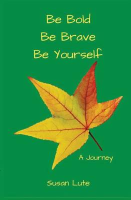 Book cover for Be Bold, Be Brave, Be Yourself