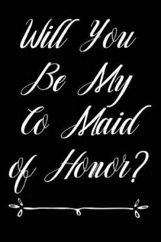 Cover of Will You Be My Co Maid of Honor?