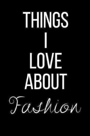 Cover of Things I Love About Fashion