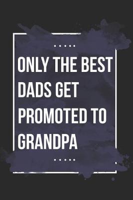 Book cover for Best Dads Get Promoted To Grandpa