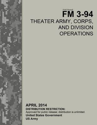 Book cover for Field Manual FM 3-94 Theater Army, Corps, and Division Operations April 2014