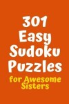 Book cover for 301 Easy Sudoku Puzzles for Awesome Sisters