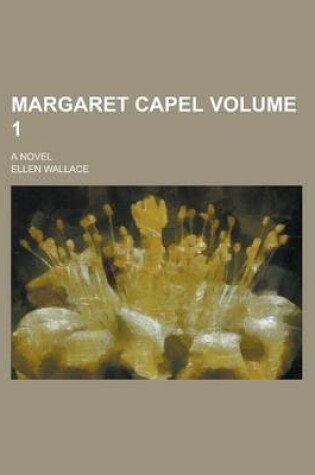 Cover of Margaret Capel; A Novel Volume 1