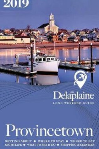 Cover of Provincetown - The Delaplaine 2019 Long Weekend Guide