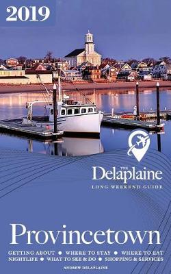 Book cover for Provincetown - The Delaplaine 2019 Long Weekend Guide