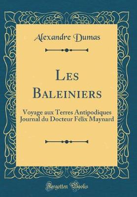 Book cover for Les Baleiniers: Voyage aux Terres Antipodiques Journal du Docteur Félix Maynard (Classic Reprint)