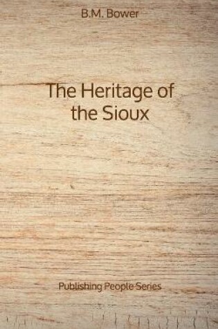 Cover of The Heritage of the Sioux - Publishing People Series