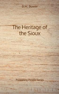 Book cover for The Heritage of the Sioux - Publishing People Series