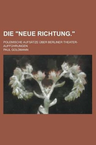 Cover of Die "Neue Richtung."; Polemische Aufsatze Uber Berliner Theater-Auffuhrungen