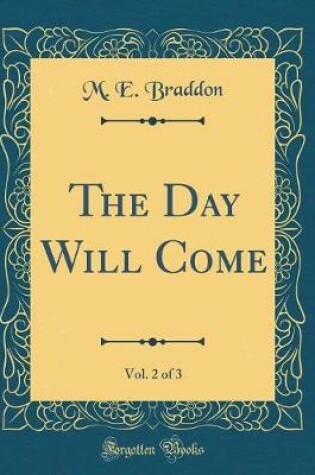 Cover of The Day Will Come, Vol. 2 of 3 (Classic Reprint)