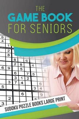 Book cover for The Game Book for Seniors - Sudoku Puzzle Books Large Print