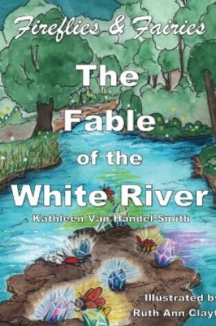 Cover of Fireflies & Fairies The Fable of the White River