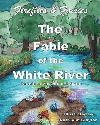 Book cover for Fireflies & Fairies The Fable of the White River