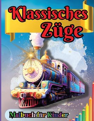 Book cover for Klassisches Züge Malbuch für Kinder