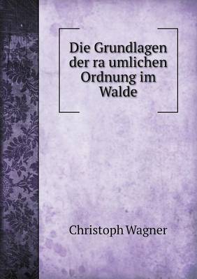 Book cover for Die Grundlagen Der Ra Umlichen Ordnung Im Walde