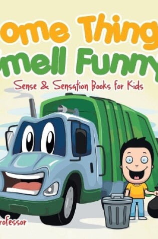 Cover of Some Things Smell Funny! Sense & Sensation Books for Kids