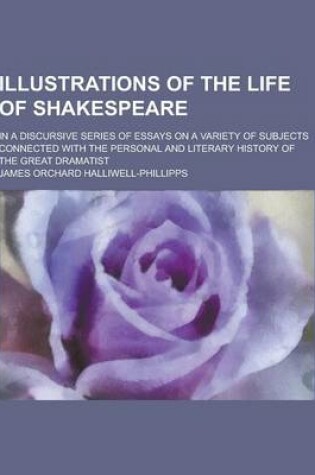 Cover of Illustrations of the Life of Shakespeare; In a Discursive Series of Essays on a Variety of Subjects Connected with the Personal and Literary History O