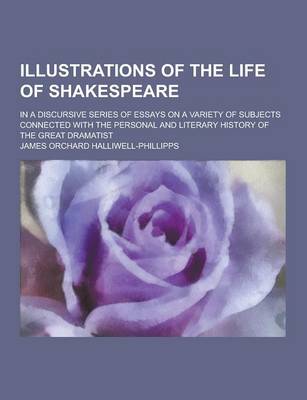 Book cover for Illustrations of the Life of Shakespeare; In a Discursive Series of Essays on a Variety of Subjects Connected with the Personal and Literary History O