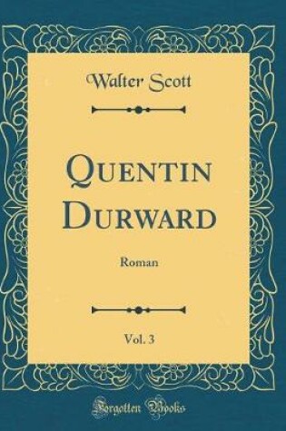 Cover of Quentin Durward, Vol. 3: Roman (Classic Reprint)