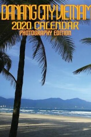 Cover of Danang City Vietnam 2020 Calendar Photography Edition