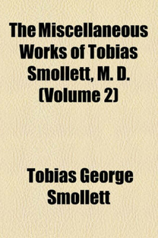 Cover of The Miscellaneous Works of Tobias Smollett, M. D. (Volume 2)