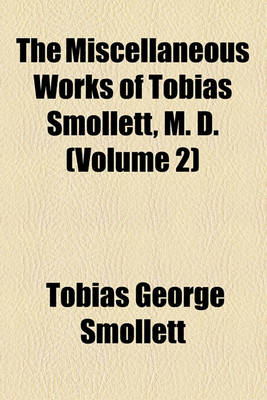 Book cover for The Miscellaneous Works of Tobias Smollett, M. D. (Volume 2)