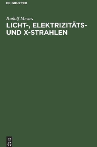 Cover of Licht-, Elektrizitäts- Und X-Strahlen