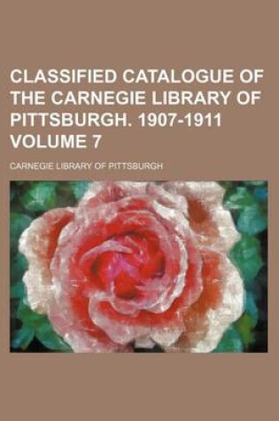 Cover of Classified Catalogue of the Carnegie Library of Pittsburgh. 1907-1911 Volume 7