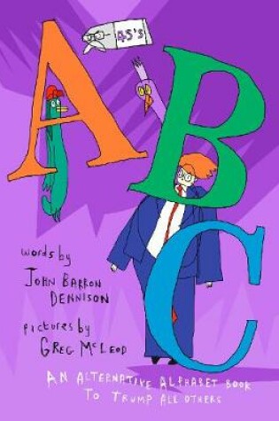 Cover of 45's ABC: An Alternative Alphabet Book to Trump All Others