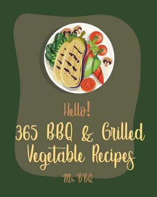 Cover of Hello! 365 BBQ & Grilled Vegetable Recipes