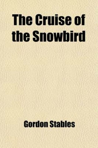 Cover of The Cruise of the Snowbird; A Story of Arctic Adventure