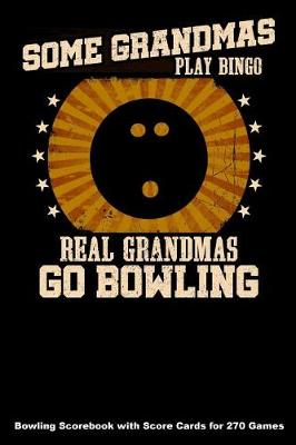 Book cover for Some Grandmas Play Bingo Real Grandmas Go Bowling