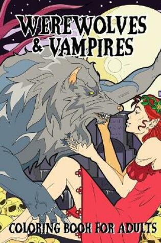 Cover of Werewolves & Vampires Coloring Book For Adults